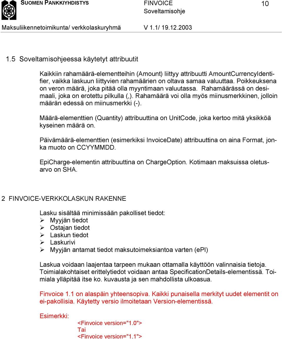 Rahamäärä voi olla myös miinusmerkkinen, jolloin määrän edessä on miinusmerkki (-). Määrä-elementtien (Quantity) attribuuttina on UnitCode, joka kertoo mitä yksikköä kyseinen määrä on.