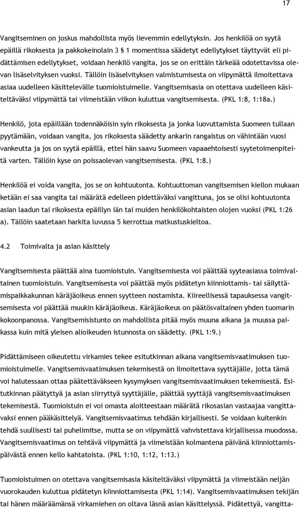 odotettavissa olevan lisäselvityksen vuoksi. Tällöin lisäselvityksen valmistumisesta on viipymättä ilmoitettava asiaa uudelleen käsittelevälle tuomioistuimelle.