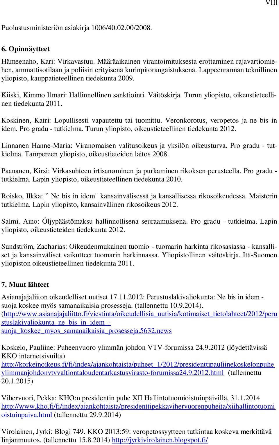 Kiiski, Kimmo Ilmari: Hallinnollinen sanktiointi. Väitöskirja. Turun yliopisto, oikeustieteellinen tiedekunta 2011. Koskinen, Katri: Lopullisesti vapautettu tai tuomittu.