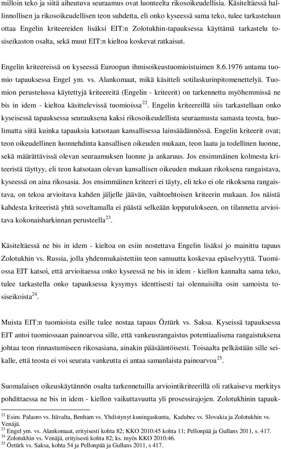 tosiseikaston osalta, sekä muut EIT:n kieltoa koskevat ratkaisut. Engelin kriteereissä on kyseessä Euroopan ihmisoikeustuomioistuimen 8.6.1976 antama tuomio tapauksessa Engel ym. vs.