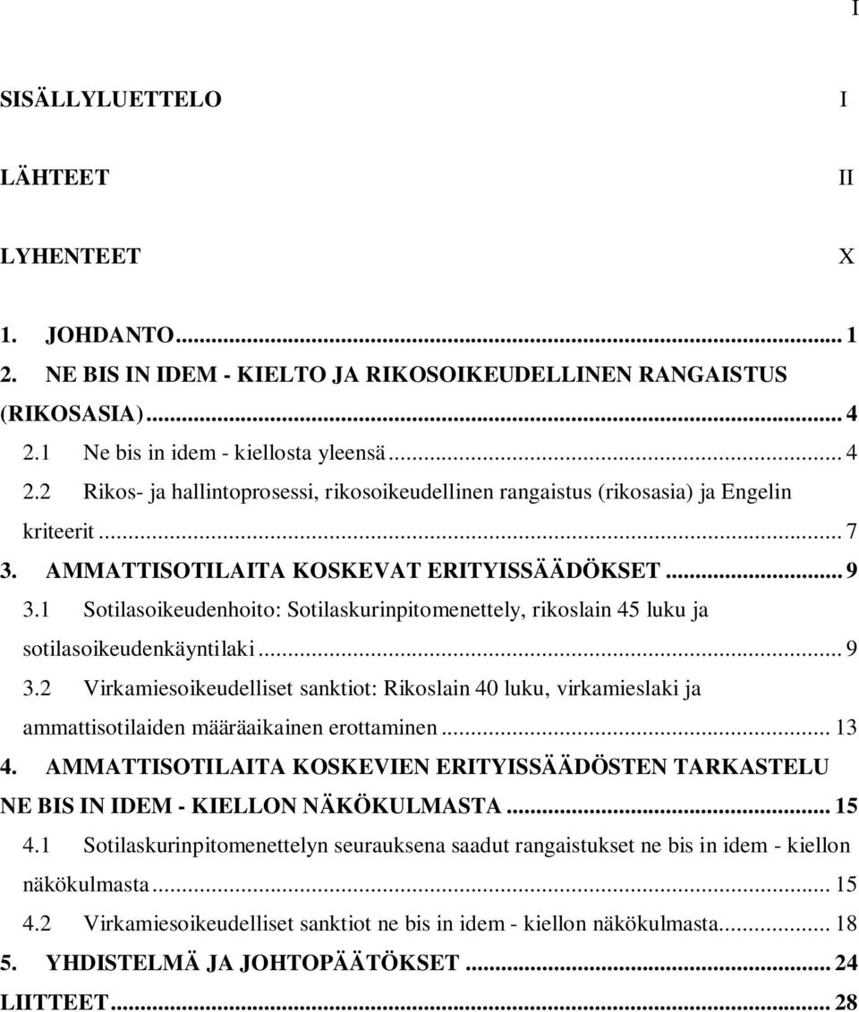 1 Sotilasoikeudenhoito: Sotilaskurinpitomenettely, rikoslain 45 luku ja sotilasoikeudenkäyntilaki... 9 3.