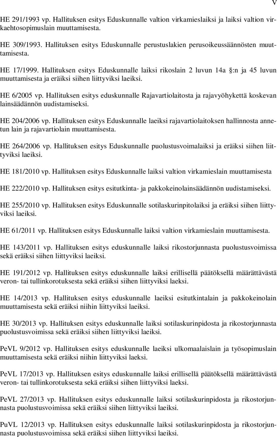 Hallituksen esitys Eduskunnalle laiksi rikoslain 2 luvun 14a :n ja 45 luvun muuttamisesta ja eräiksi siihen liittyviksi laeiksi. HE 6/2005 vp.