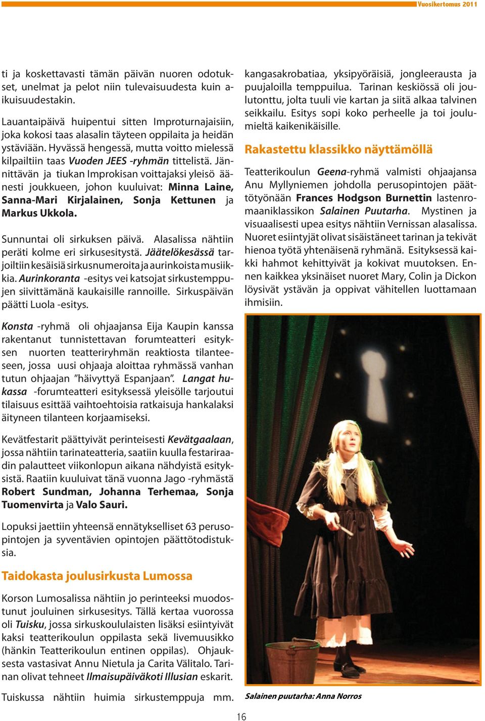 Hyvässä hengessä, mutta voitto mielessä kilpailtiin taas Vuoden JEES -ryhmän tittelistä.