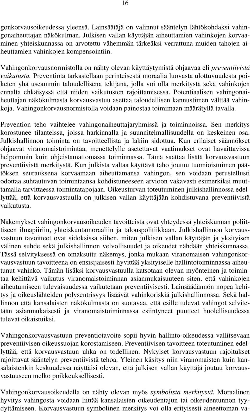 Vahingonkorvausnormistolla on nähty olevan käyttäytymistä ohjaavaa eli preventiivistä vaikutusta.