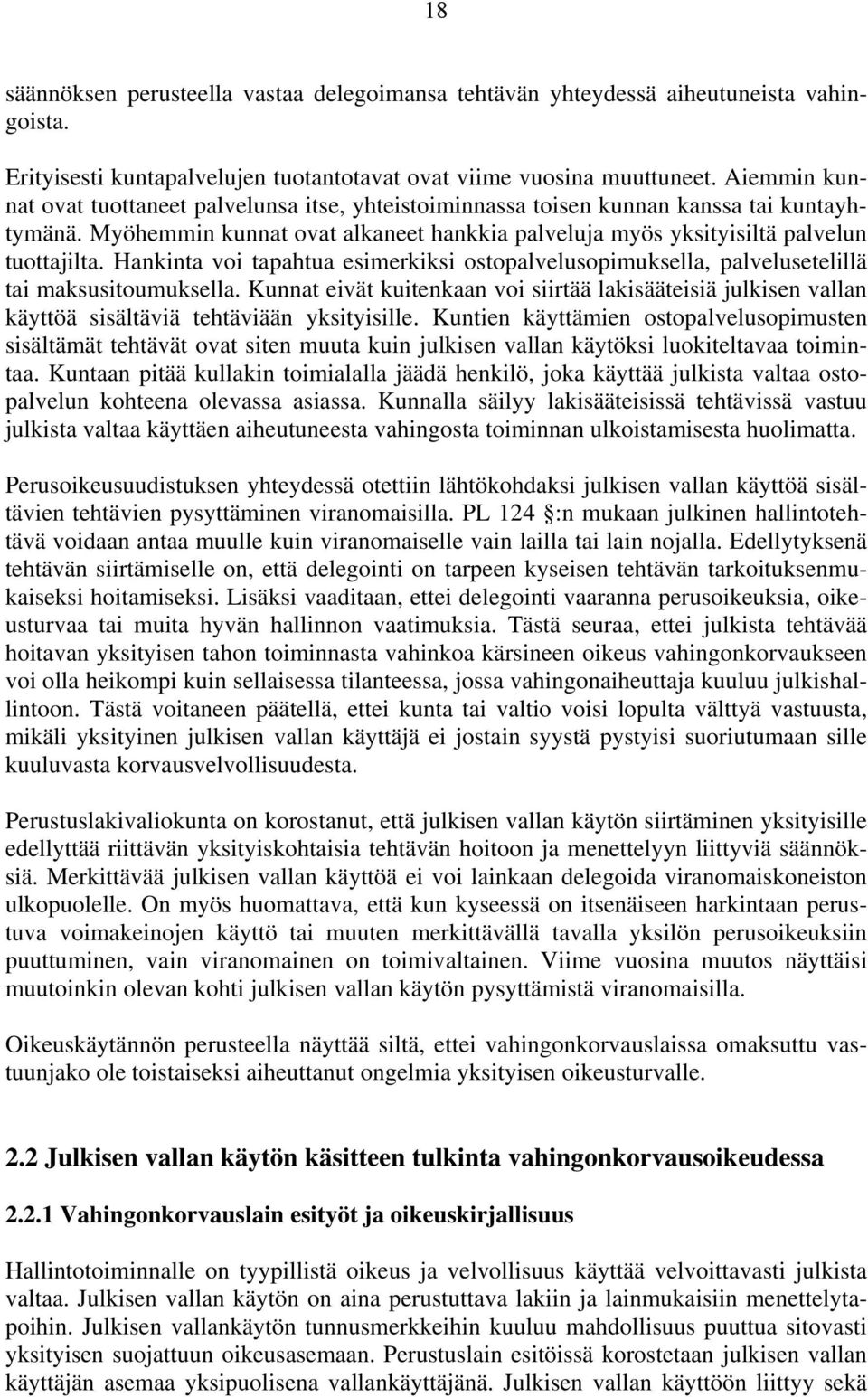 Hankinta voi tapahtua esimerkiksi ostopalvelusopimuksella, palvelusetelillä tai maksusitoumuksella.