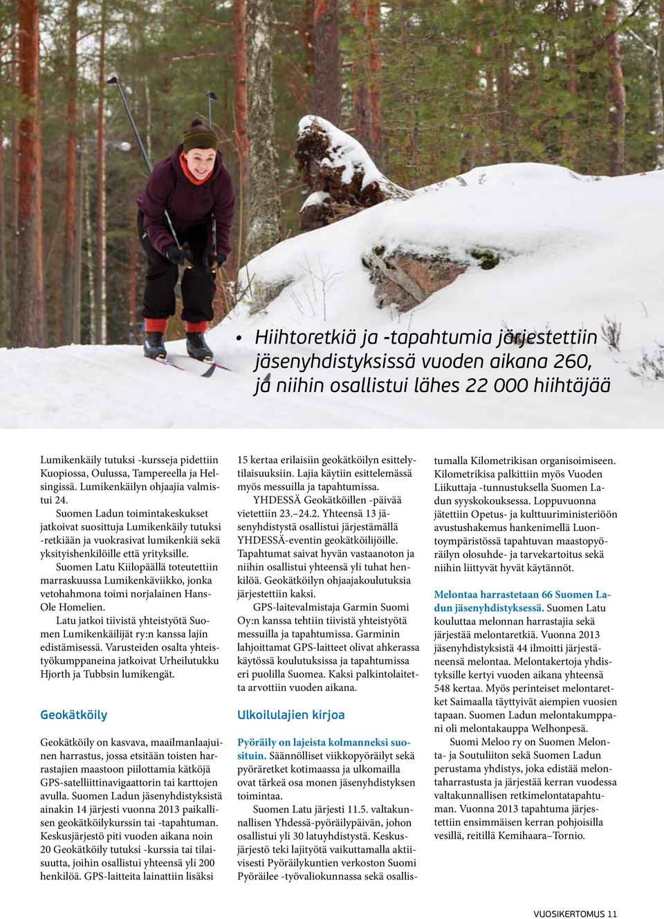 Suomen Ladun toimintakeskukset jatkoivat suosittuja Lumikenkäily tutuksi -retkiään ja vuokrasivat lumikenkiä sekä yksityishenkilöille että yrityksille.