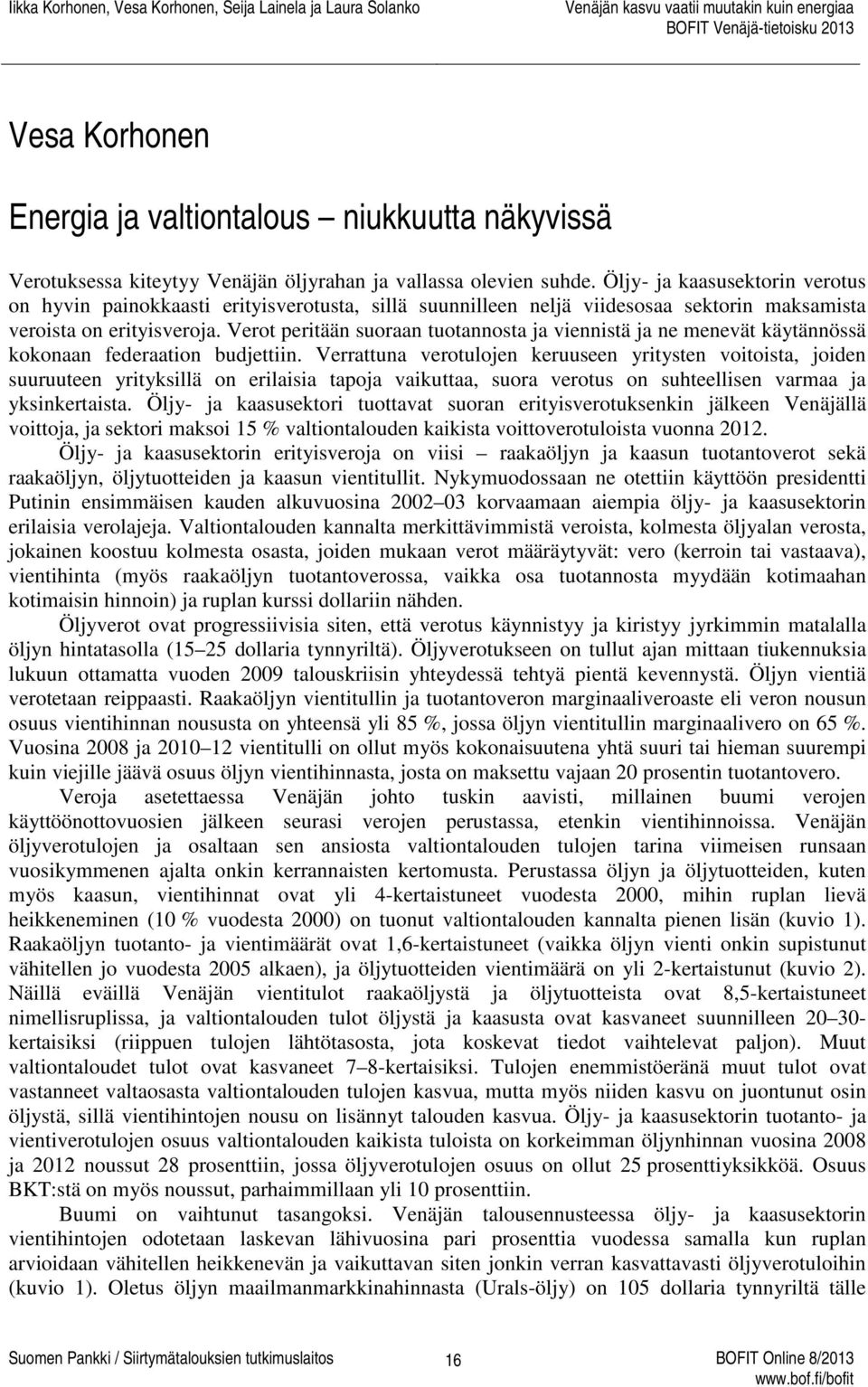 Verot peritään suoraan tuotannosta ja viennistä ja ne menevät käytännössä kokonaan federaation budjettiin.