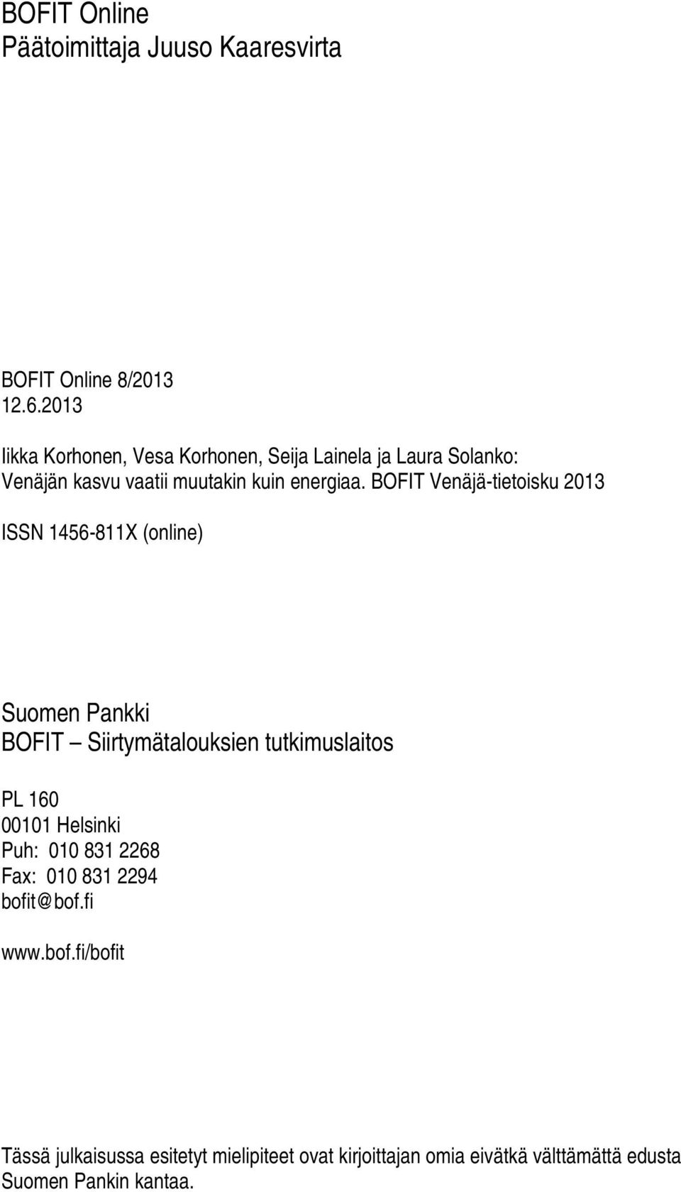 ISSN 1456-811X (online) Suomen Pankki BOFIT Siirtymätalouksien tutkimuslaitos PL 160 00101