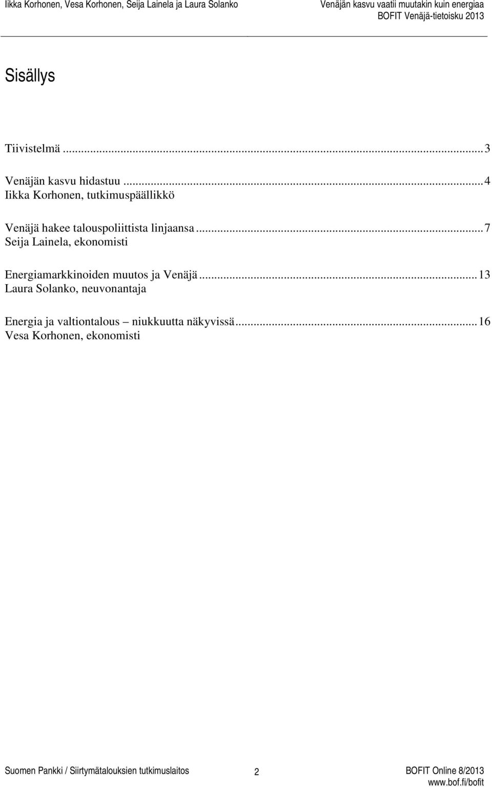 .. 7 Seija Lainela, ekonomisti Energiamarkkinoiden muutos ja Venäjä.