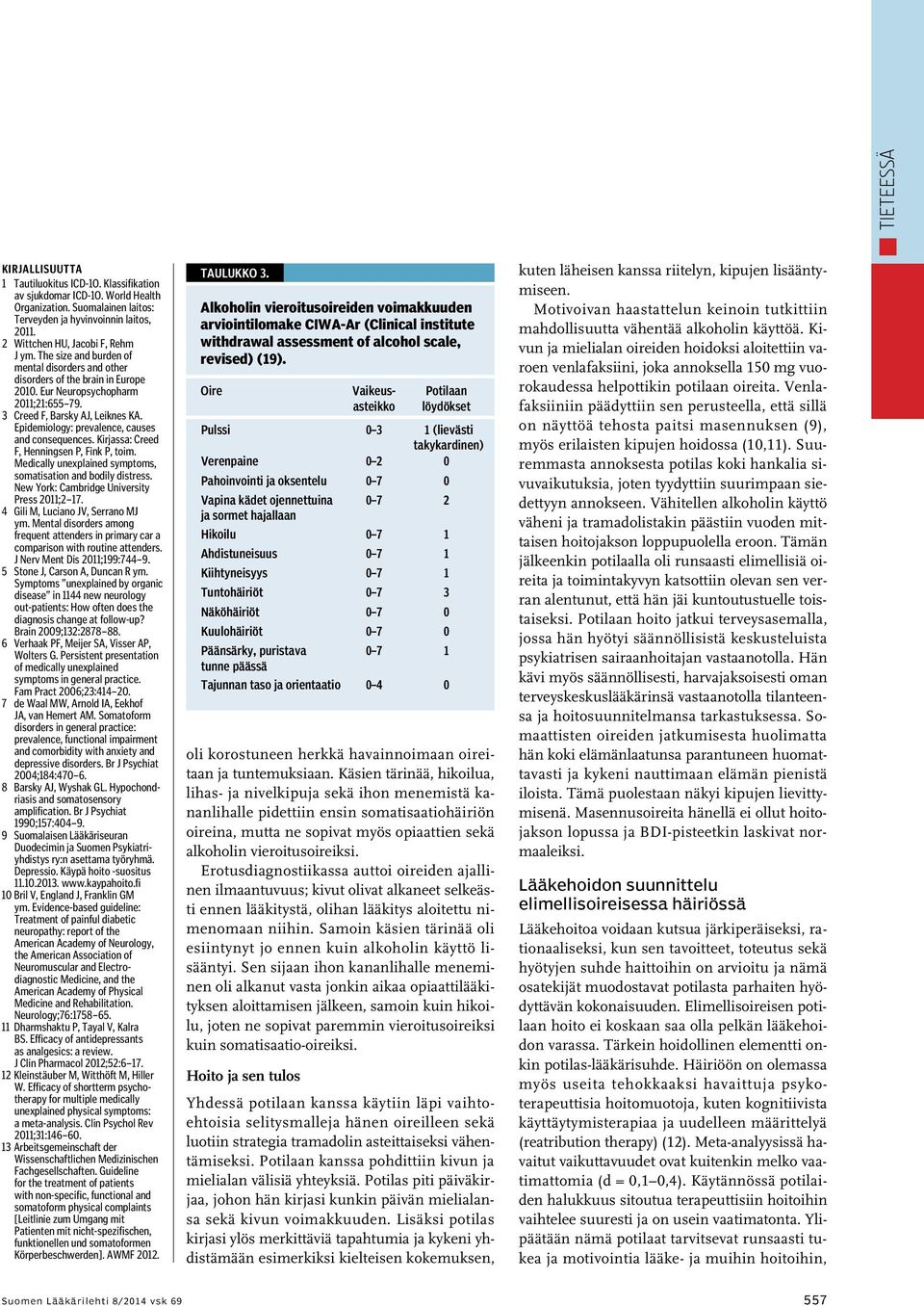 Epidemiology: prevalence, causes and consequences. Kirjassa: Creed F, Henningsen P, Fink P, toim. Medically unexplained symptoms, somatisation and bodily distress.