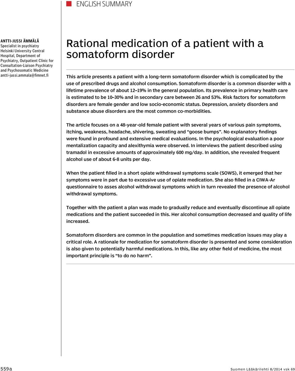 fi Rational medication of a patient with a somatoform disorder This article presents a patient with a long-term somatoform disorder which is complicated by the use of prescribed drugs and alcohol