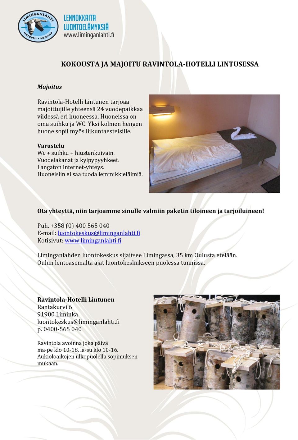 Ota yhteyttä, niin tarjoamme sinulle valmiin paketin tiloineen ja tarjoiluineen! Puh. +358 (0) 400 565 040 E-mail: luontokeskus@liminganlahti.