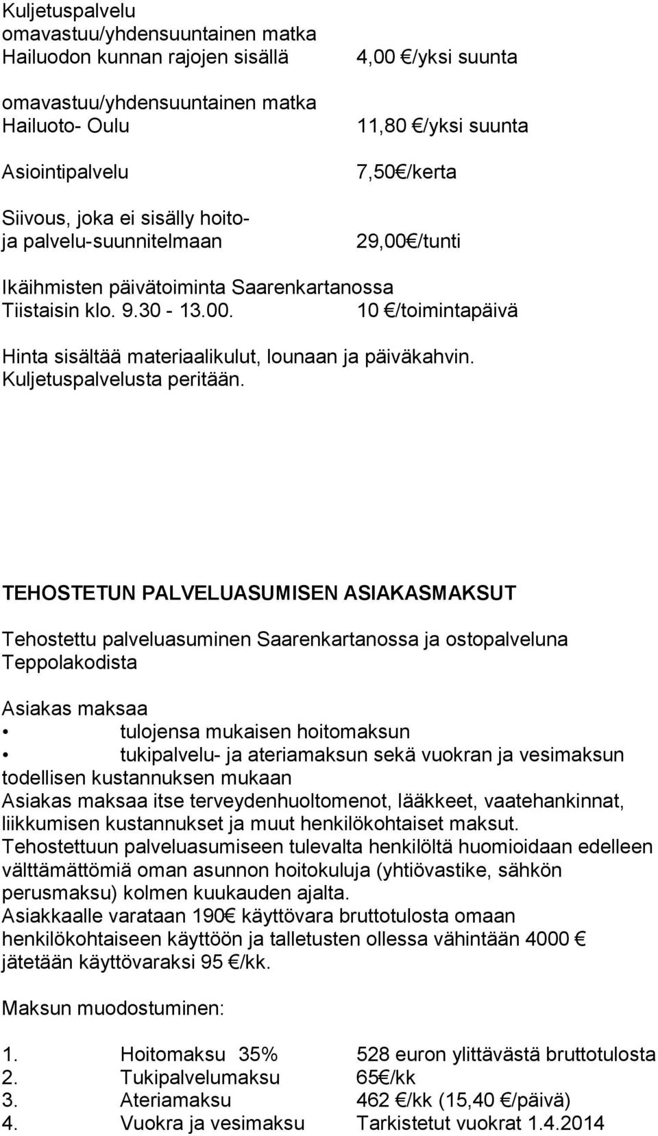 Kuljetuspalvelusta peritään.