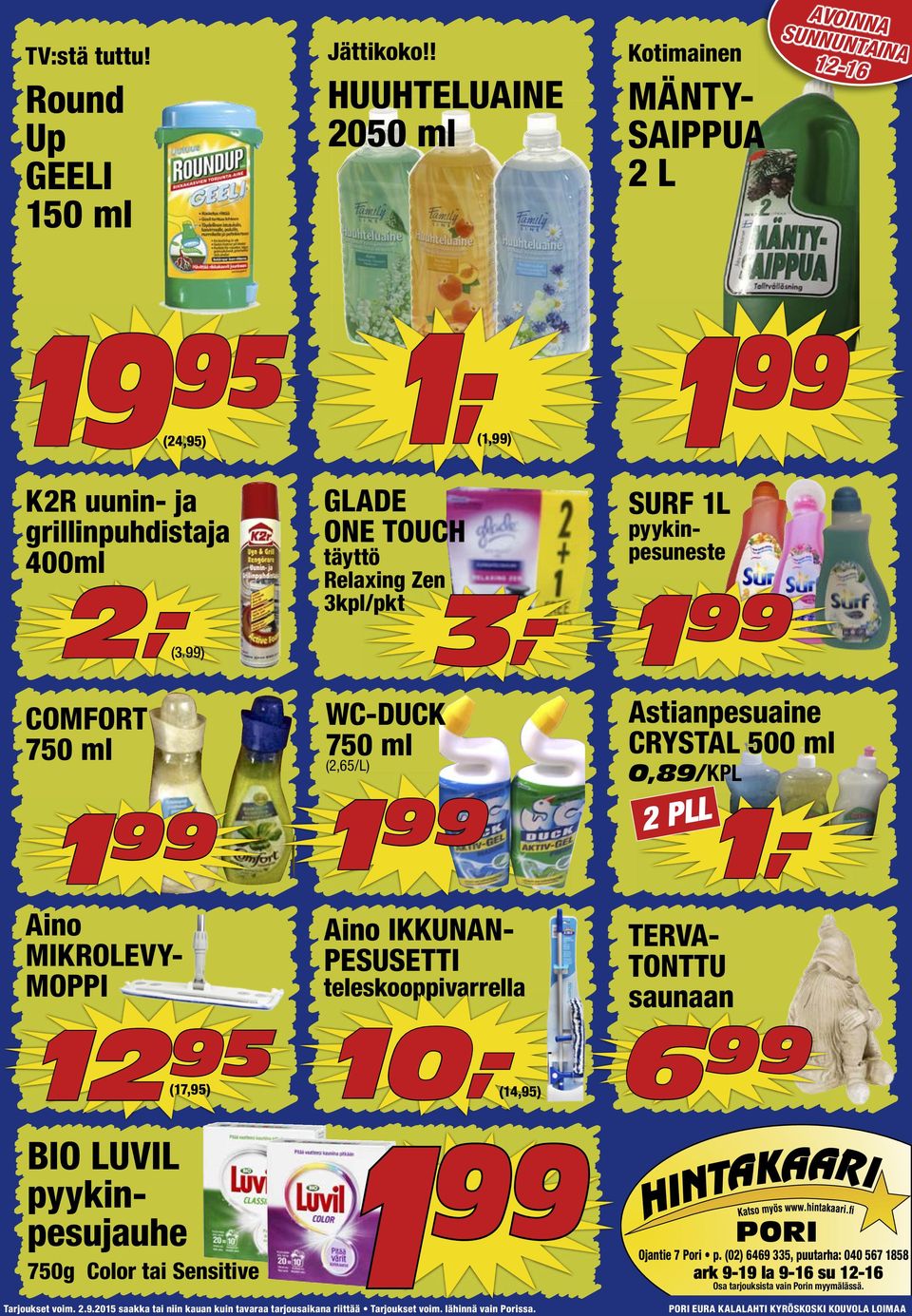 750 ml Aino MIKROLEVY- MOPPI 12 95 (17,95) (1,99) 1 GLADE ONE TOUCH täyttö Relaxing Zen 3kpl/pkt WC-DUCK 750 ml (2,65/L) Aino