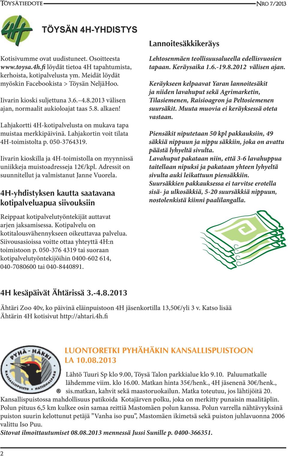 Lahjakortin voit tilata 4H-toimistolta p. 050-3764319. Iivarin kioskilla ja 4H-toimistolla on myynnissä uniikkeja muistoadresseja 12 /kpl. Adressit on suunnitellut ja valmistanut Janne Vuorela.