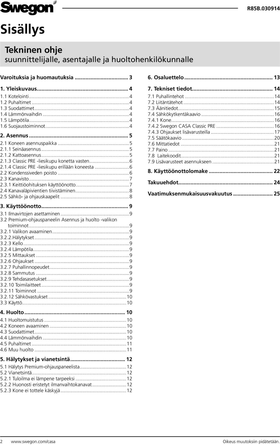 ..6 2.2 Kondenssiveden poisto...6 2.3 Kanavisto...7 2.3.1 Keittiöohituksen käyttöönotto...7 2.4 Kanavaläpivientien tiivistäminen...8 2.5 Sähkö- ja ohjauskaapelit...8 6. Osaluettelo... 13 7.