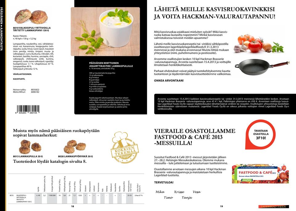 persilja, minttu, timjami, musta- ja valkopippuri, curry [kurkuma, inkivääri, tilli, korianteri, basilika, kumina, sarviapila, chili, valkosipuli], chilimauste [chili, kumina, oregano]), suola, tuore