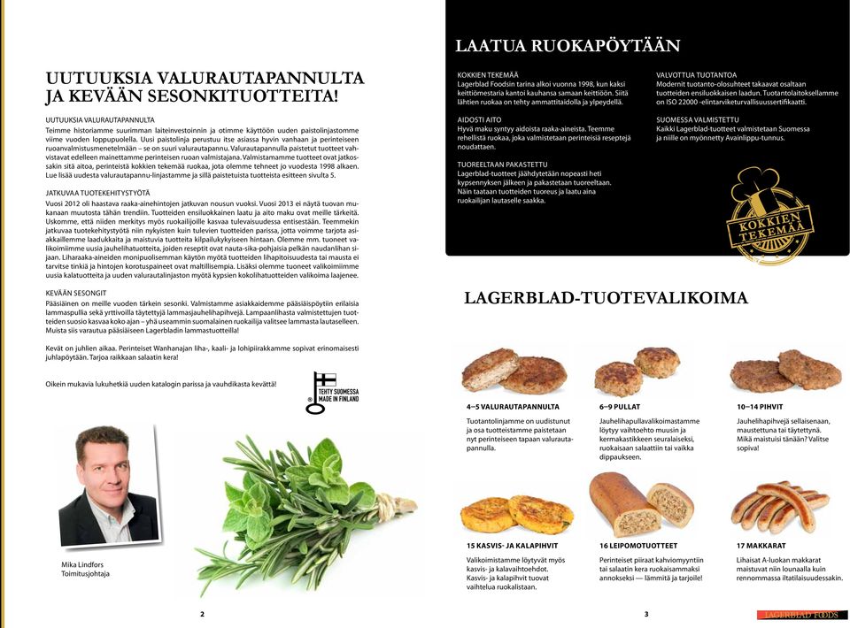 Tuotantolaitoksellamme on ISO 22000 -elintarviketurvallisuussertifikaatti.