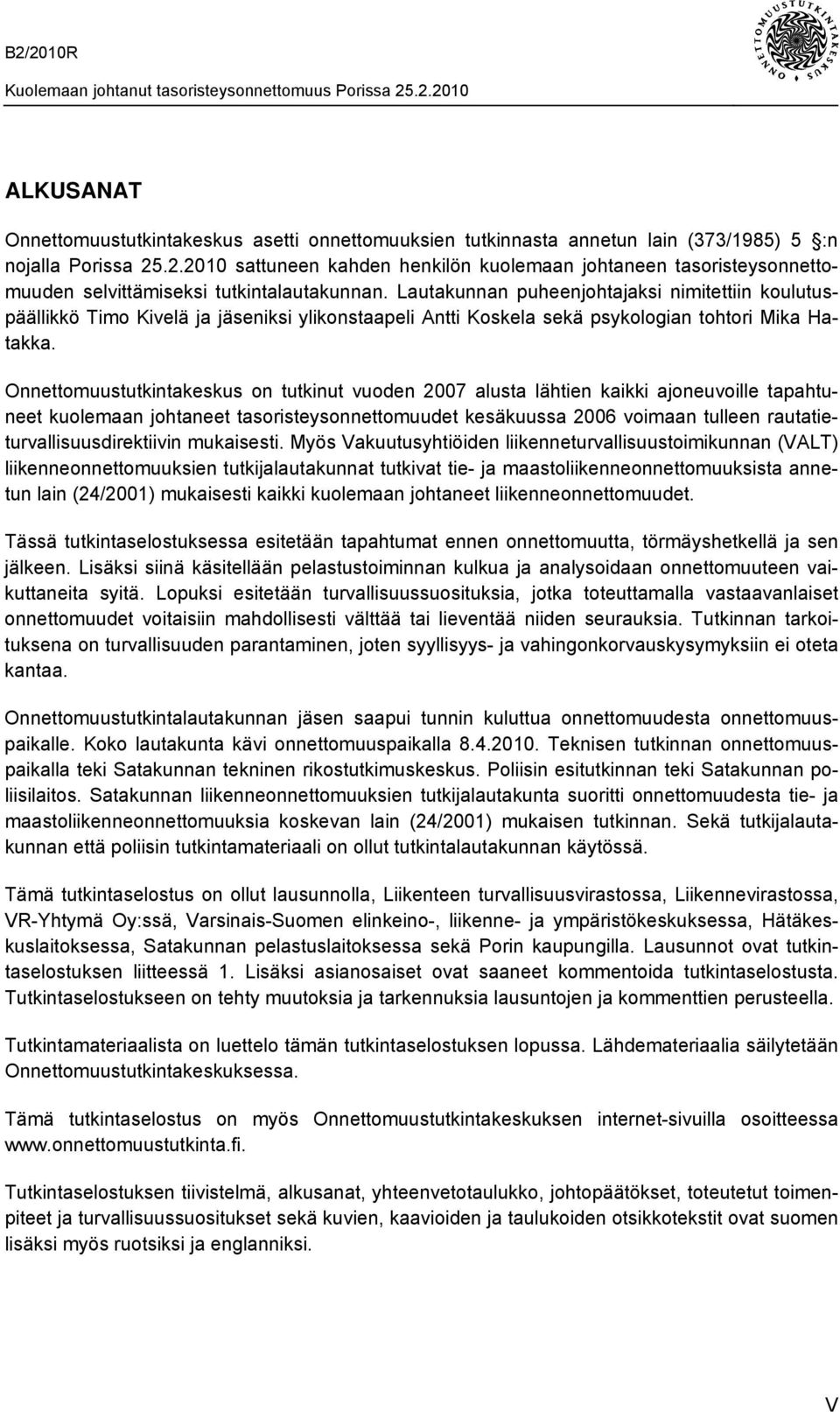 Lautakunnan puheenjohtajaksi nimitettiin koulutuspäällikkö Timo Kivelä ja jäseniksi ylikonstaapeli Antti Koskela sekä psykologian tohtori Mika Hatakka.