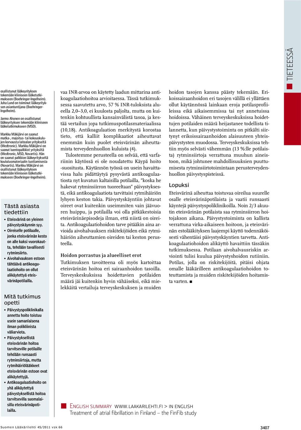 Markku Mäkijärvi on saanut luentopalkkiot yrityksiltä (Medtronic, MSD, Novartis). Hän on saanut palkkion lääkeyritykseltä koulutusmateriaalin tuottamisesta (Novartis).