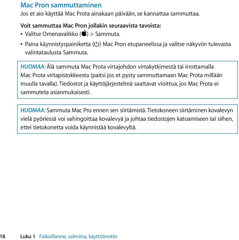 HUOMAA: Älä sammuta Mac Prota virtajohdon virtakytkimestä tai irrottamalla Mac Prota virtapistokkeesta (paitsi jos et pysty sammuttamaan Mac Prota millään muulla tavalla).