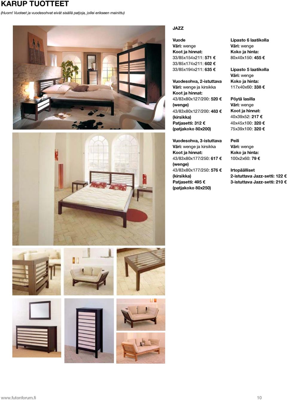 kirsikka 43/83x80x127/200: 520 (wenge) 43/83x80x127/200: 483 (kirsikka) Patjasetti: 312 (patjakoko 80x200) Vuodesohva, 3-istuttava ja kirsikka 43/83x80x177/250: 617