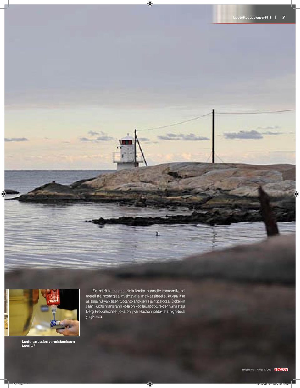 sijaintipaikkaa: Öckerön saari Ruotsin länsirannikolla on koti laivapotkureiden valmistaja Berg Propulsionille,