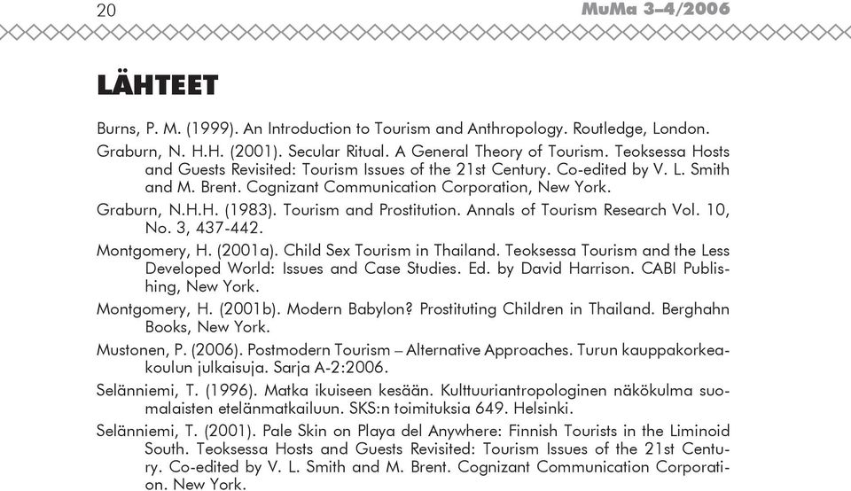 Tourism and Prostitution. Annals of Tourism Research Vol. 10, No. 3, 437-442. Montgomery, H. (2001a). Child Sex Tourism in Thailand.