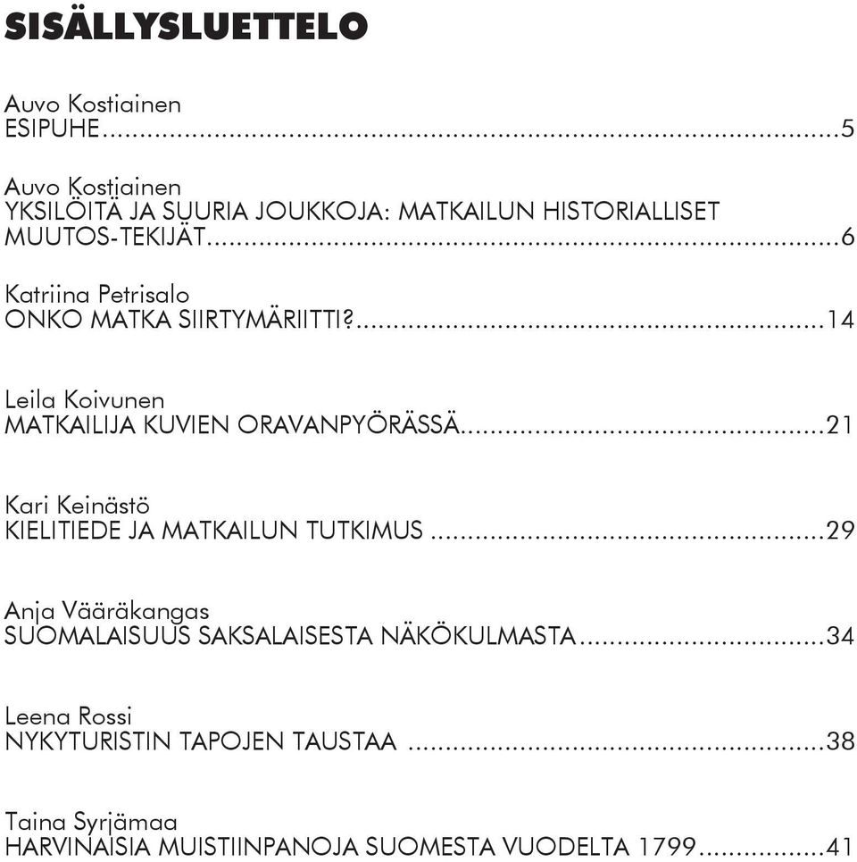 ..6 Katriina Petrisalo ONKO MATKA SIIRTYMÄRIITTI?...14 Leila Koivunen Matkailija kuvien oravanpyörässä.