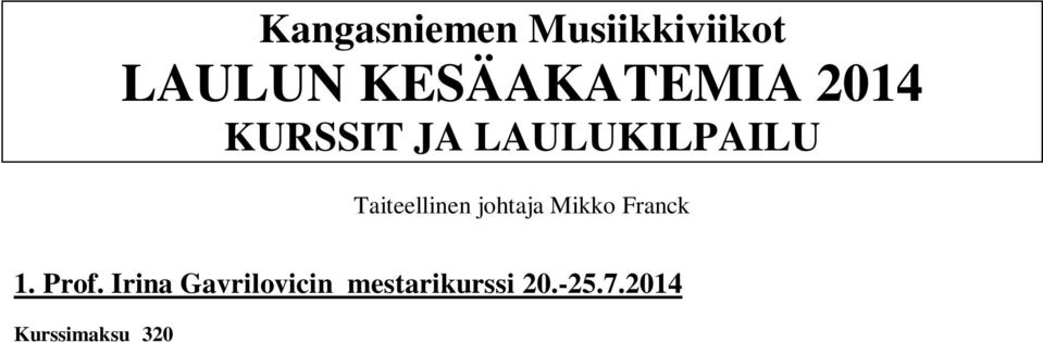 Uusia oppilaita pyydetään liittämään hakemukseensa laulunäyte. Kurssilla on pianisti. 2. Mestarikurssit laulajille ja pianisteille 20.-27.