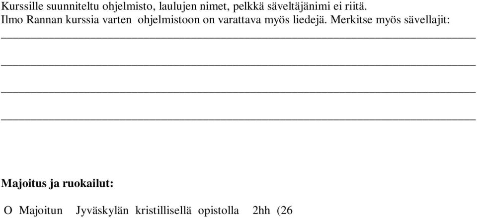 aamupalan ja liinavaatteet ) O Majoitun Jyväskylän kristillisellä opistolla 1 hh (48 /vrk, siis aamupalan ja liinavaatteet) O En tarvitse majoitusta O Varaan päivän ruokailupaketit kurssin ajaksi á