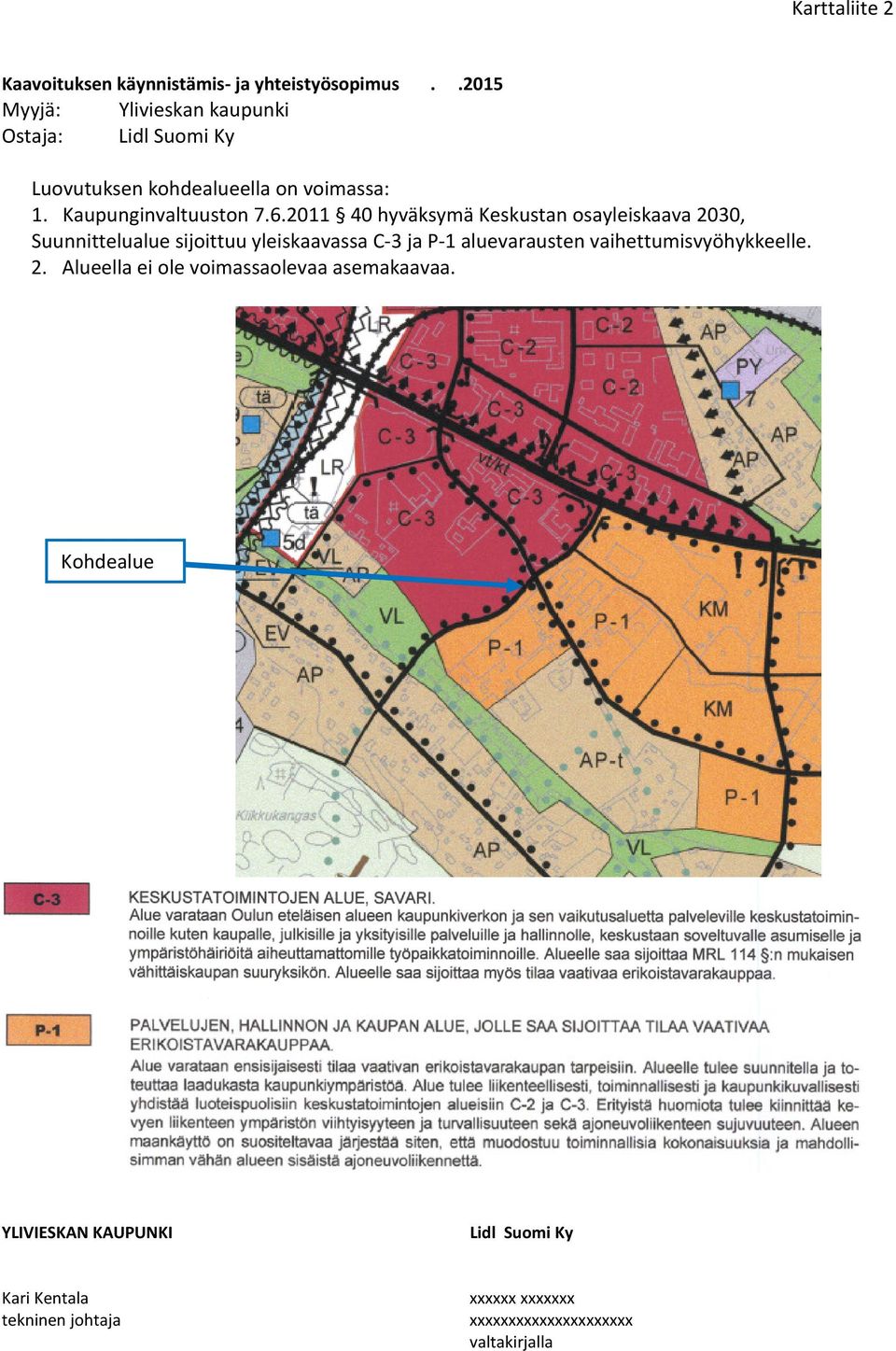 2011 40 hyväksymä Keskustan osayleiskaava 2030, Suunnittelualue sijoittuu yleiskaavassa C-3 ja P-1 aluevarausten