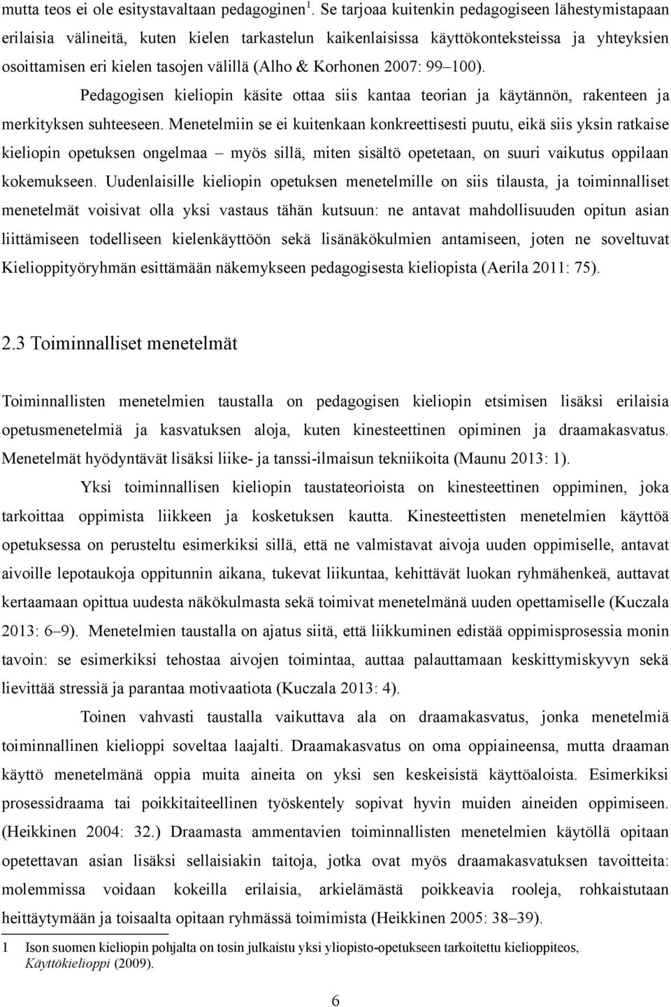 Korhonen 2007: 99 100). Pedagogisen kieliopin käsite ottaa siis kantaa teorian ja käytännön, rakenteen ja merkityksen suhteeseen.