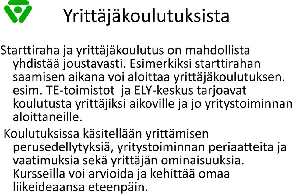 TE-toimistot ja ELY-keskustarjoavat koulutusta yrittäjiksi aikoville ja jo yritystoiminnan aloittaneille.