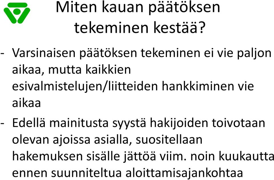 esivalmistelujen/liitteiden hankkiminen vie aikaa - Edellä mainitusta syystä