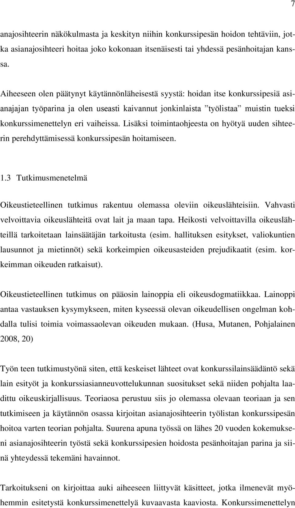 Lisäksi toimintaohjeesta on hyötyä uuden sihteerin perehdyttämisessä konkurssipesän hoitamiseen. 1.3 Tutkimusmenetelmä Oikeustieteellinen tutkimus rakentuu olemassa oleviin oikeuslähteisiin.
