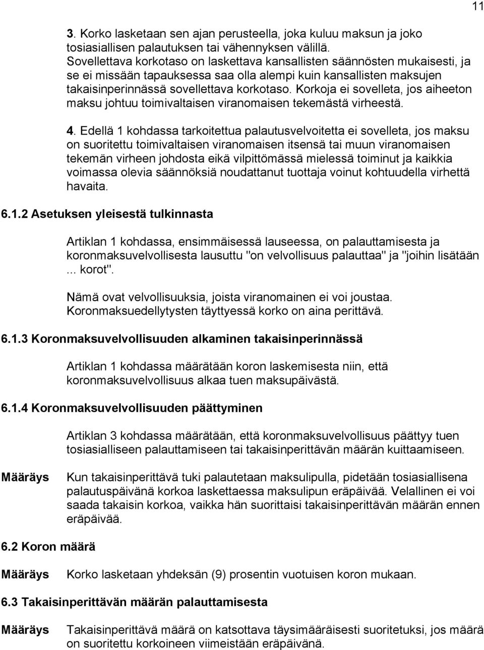 Korkoja ei sovelleta, jos aiheeton maksu johtuu toimivaltaisen viranomaisen tekemästä virheestä. 4.