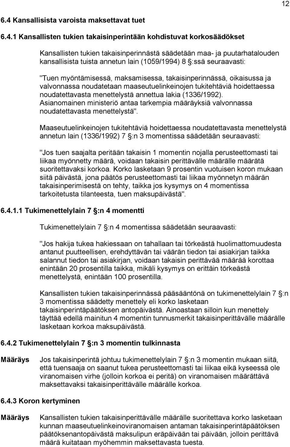 1 Kansallisten tukien takaisinperintään kohdistuvat korkosäädökset Kansallisten tukien takaisinperinnästä säädetään maa- ja puutarhatalouden kansallisista tuista annetun lain (1059/1994) 8 :ssä