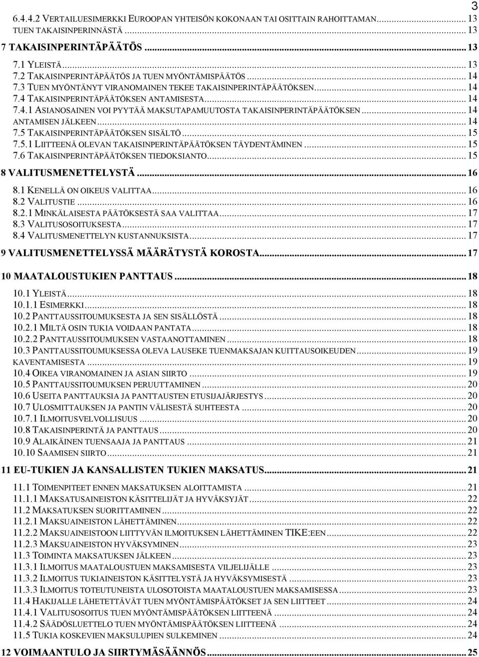 .. 14 ANTAMISEN JÄLKEEN... 14 7.5 TAKAISINPERINTÄPÄÄTÖKSEN SISÄLTÖ... 15 7.5.1 LIITTEENÄ OLEVAN TAKAISINPERINTÄPÄÄTÖKSEN TÄYDENTÄMINEN... 15 7.6 TAKAISINPERINTÄPÄÄTÖKSEN TIEDOKSIANTO.