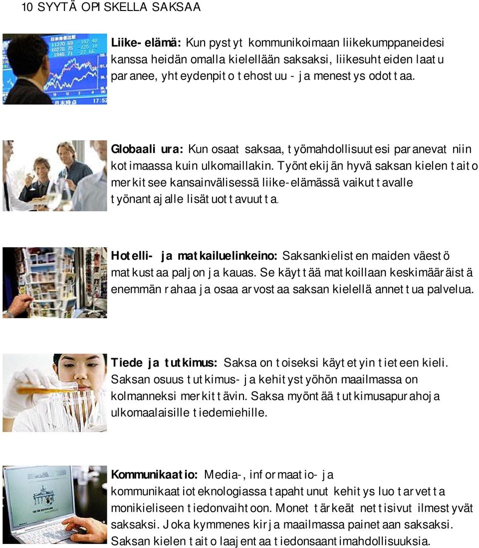 Työntekijän hyvä saksan kielen taito merkitsee kansainvälisessä liike-elämässä vaikuttavalle työnantajalle lisätuottavuutta.