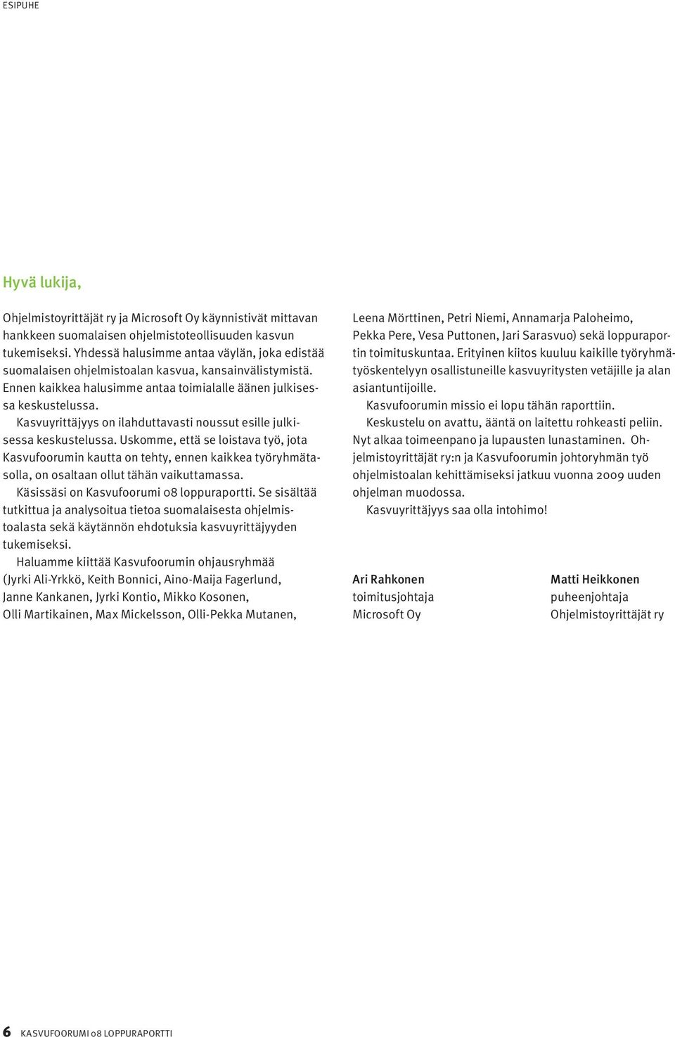 Kasvuyrittäjyys on ilahduttavasti noussut esille julkisessa keskustelussa.