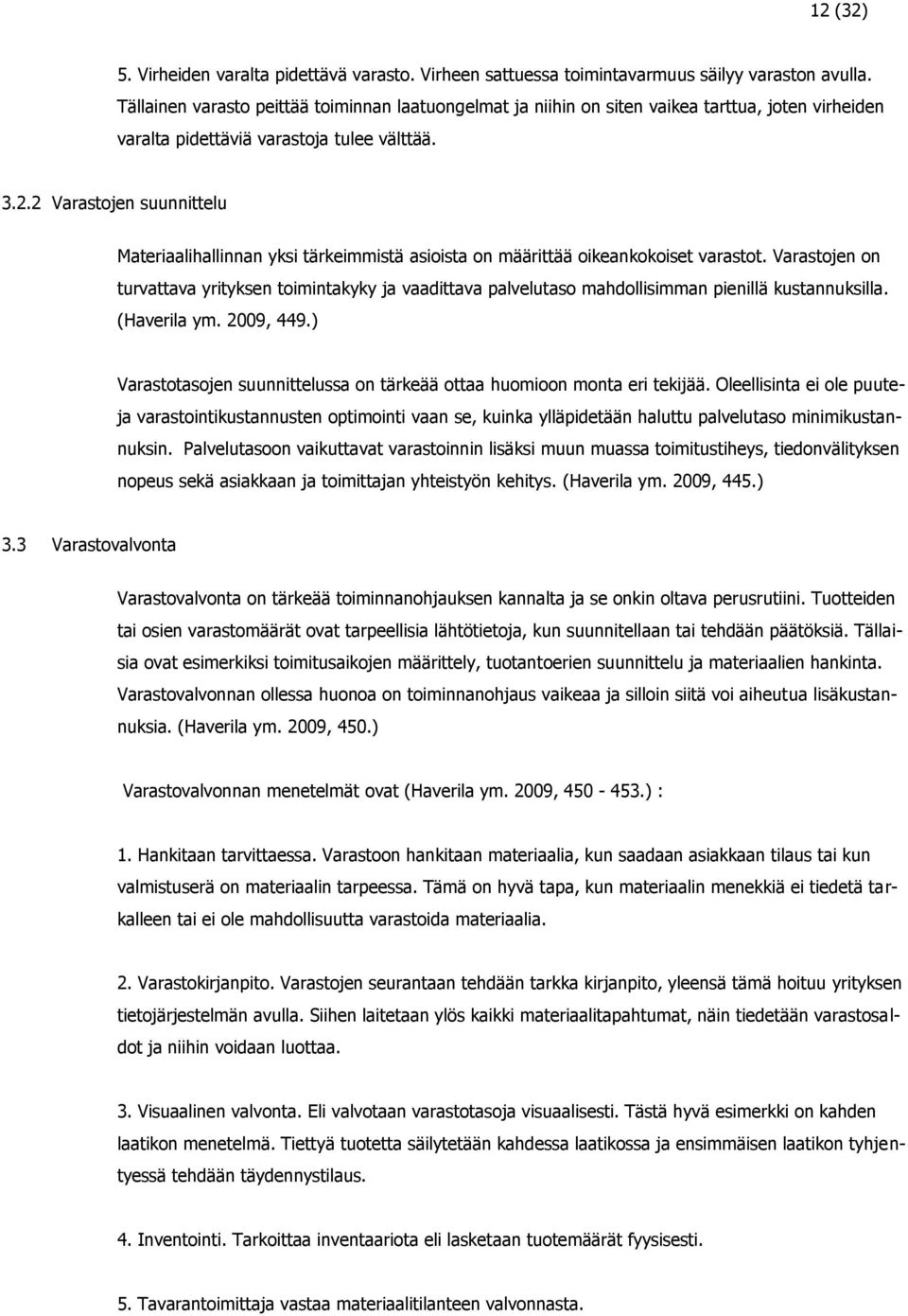 2 Varastojen suunnittelu Materiaalihallinnan yksi tärkeimmistä asioista on määrittää oikeankokoiset varastot.