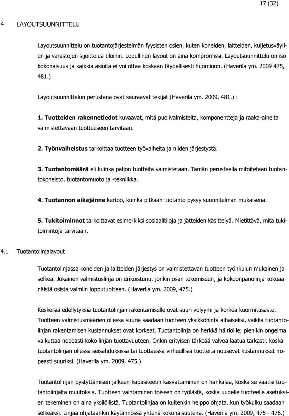 ) Layoutsuunnittelun perustana ovat seuraavat tekijät (Haverila ym. 2009, 481.) : 1.