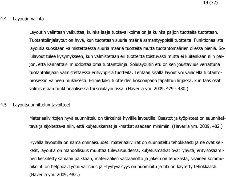 Solulayout tulee kysymykseen, kun valmistetaan eri tuotteitta toistuvasti mutta ei kuitenkaan niin paljon, että kannattaisi muodostaa oma tuotantolinja.