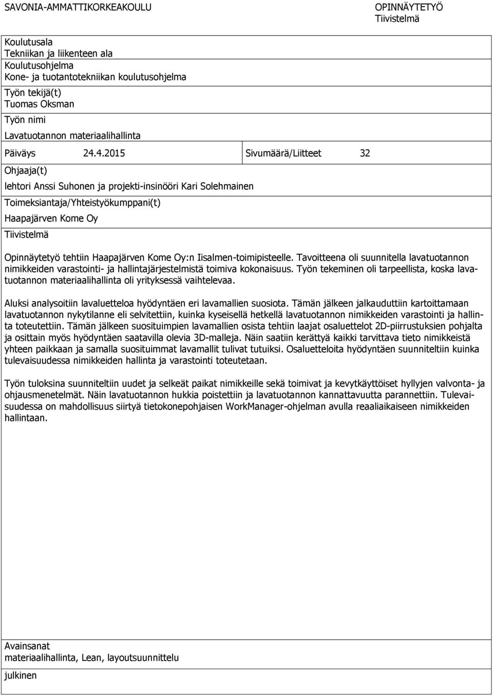 4.2015 Sivumäärä/Liitteet 32 Ohjaaja(t) lehtori Anssi Suhonen ja projekti-insinööri Kari Solehmainen Toimeksiantaja/Yhteistyökumppani(t) Haapajärven Kome Oy Tiivistelmä Opinnäytetyö tehtiin