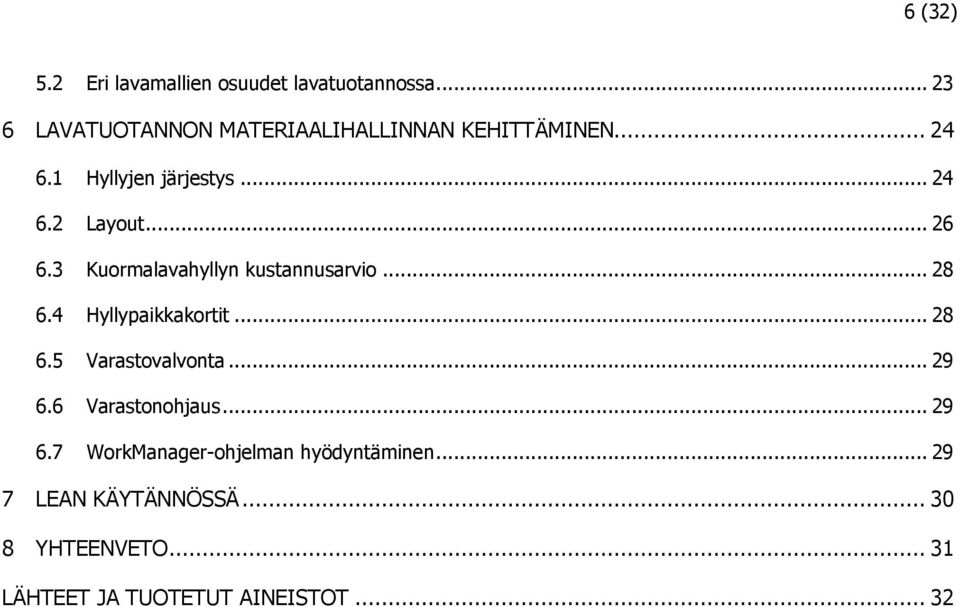 .. 26 6.3 Kuormalavahyllyn kustannusarvio... 28 6.4 Hyllypaikkakortit... 28 6.5 Varastovalvonta.