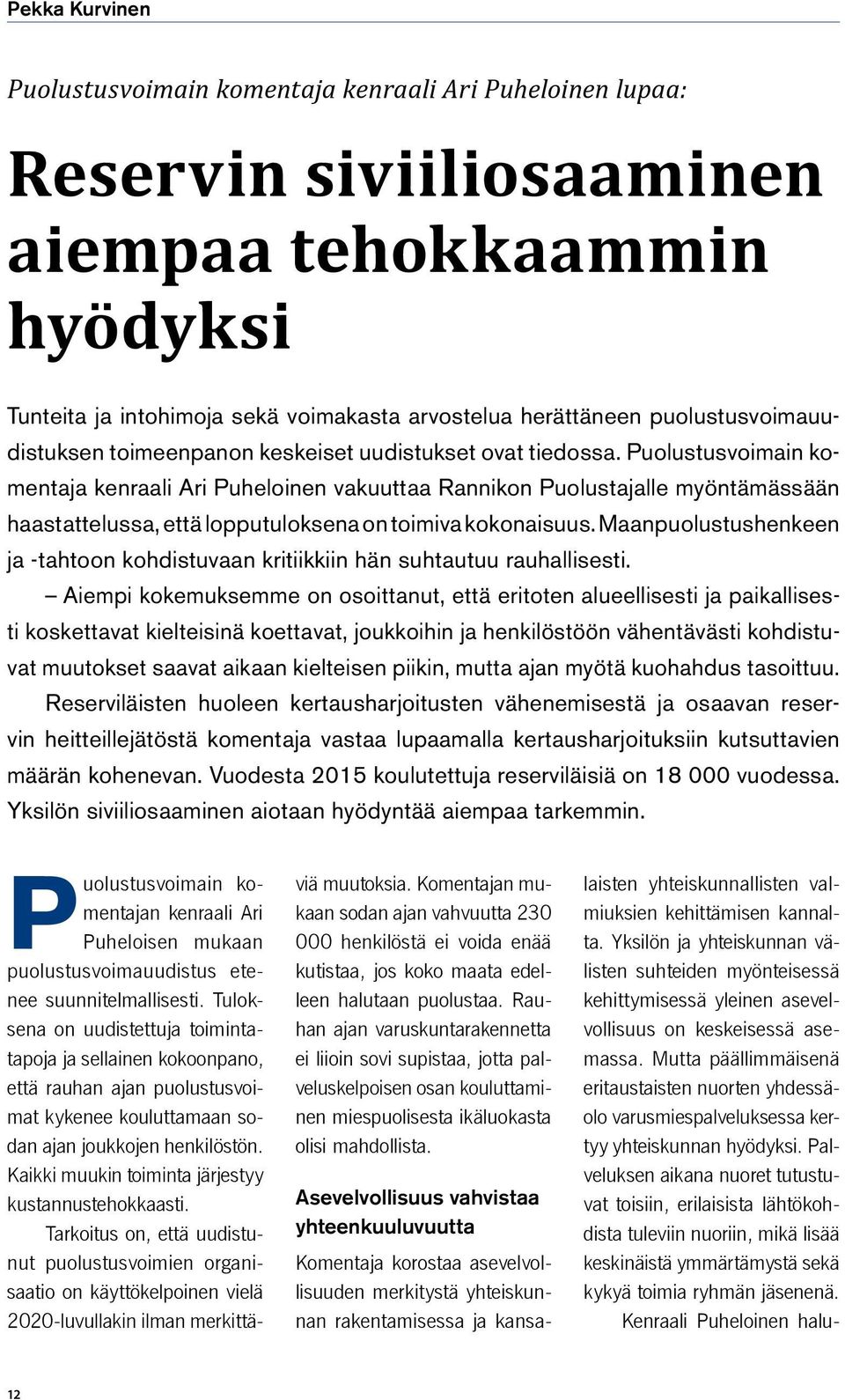 Puolustusvoimain komentaja kenraali Ari Puheloinen vakuuttaa Rannikon Puolustajalle myöntämässään haastattelussa, että lopputuloksena on toimiva kokonaisuus.