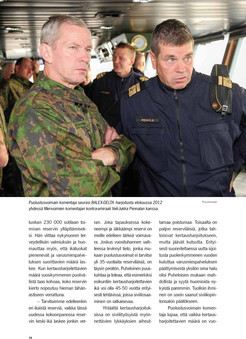 Hän viittaa nykynuoren terveydellisiin valmiuksiin ja huomauttaa myös, että ikäluokat pienenevät ja varusmiespalveluksen suorittavien määrä laskee.