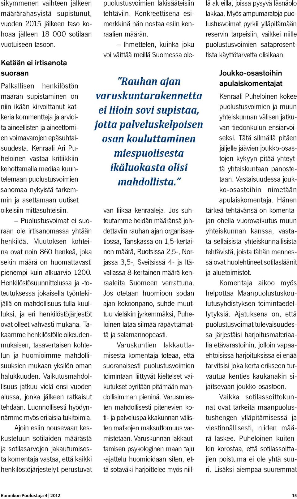 Kenraali Ari Puheloinen vastaa kritiikkiin kehottamalla mediaa kuuntelemaan puolustusvoimien sanomaa nykyistä tarkemmin ja asettamaan uutiset oikeisiin mittasuhteisiin.