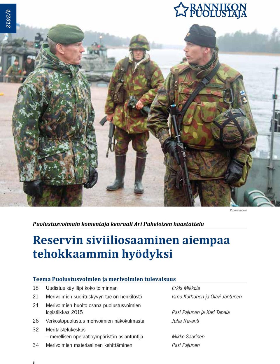 Korhonen ja Olavi Jantunen 24 Merivoimien huolto osana puolustusvoimien logistiikkaa 2015 Pasi Pajunen ja Kari Tapala 26 Verkostopuolustus merivoimien